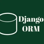 A Guide to Django ORM | Master the Art of Querying Database