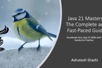 Java 21 Mastery: The Complete and Fast-Paced Guide