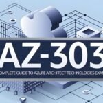 AZ-303: Complete Guide to Azure Architect Technologies
Exam