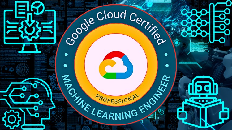 Google Certified Professional Machine Learning
Engineer