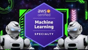 AWS Certified Machine Learning Specialty - Hands-On + Exams